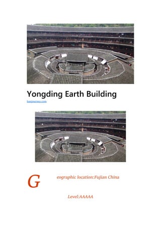 G
Yongding Earth Building
eographic location:Fujian China
Level:AAAAA
hanjourney.com
 