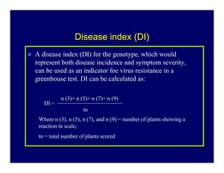 Disease index (DI)Disease index (DI)
A disease index (DI) for the genotype, which would
represent both disease incidence a...