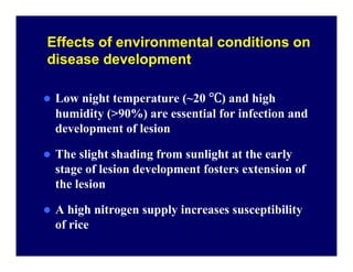 Effects of environmental conditions on
disease development
Low night temperature (~20 ℃℃℃℃) and high
humidity (>90%) are e...