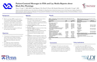 Patient-Centered Messages in FDA and Lay Media Reports about  Black Box Warnings Pierre L Yong a,b,c,d,e , MD, MPH; Cabral Bigman f , MA; David N Flynn g , BS; Danielle Mittermaier f , MA; Judith A Long a,d,g , MD a Department of Medicine, Philadelphia Veterans Affairs Medical Center, Philadelphia, PA;  b Robert Wood Johnson Clinical Scholars Program, University of Pennsylvania School of Medicine, Philadelphia, PA;  c Division of Pulmonary, Allergy and Critical Care, Hospital of the University of Pennsylvania, Philadelphia, PA;  d Leonard Davis Institute of Economics, University of Pennsylvania, Philadelphia, PA;  e Center for Public Health Initiatives, University of Pennsylvania, Philadelphia, PA;  f Annenberg School of Communication, University of Pennsylvania, Philadelphia, PA;  g Division of General Internal Medicine, University of Pennsylvania School of Medicine, Philadelphia, PA ,[object Object],[object Object],[object Object],Background ,[object Object],[object Object],[object Object],Objectives ,[object Object],[object Object],[object Object],[object Object],[object Object],Methods Results ,[object Object],Conclusions ,[object Object],Policy Implications 