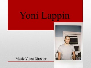 Yoni Lappin
Music Video Director
 