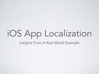 iOS App Localization
Insights From A Real World Example
 