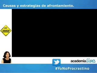 Causas y estrategias de afrontamiento.
#YoNoProcrastino
 