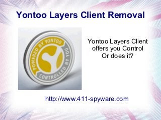Yontoo Layers Client Removal

                   Yontoo Layers Client
                    offers you Control
                        Or does it?




      http://www.411-spyware.com
 