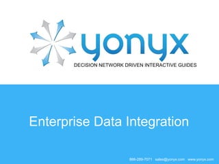 DECISION NETWORK DRIVEN INTERACTIVE GUIDES
Enterprise Data Integration
866-289-7071 sales@yonyx.com www.yonyx.com
 