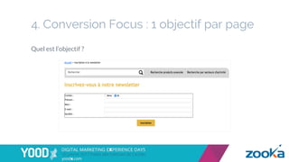 4. Conversion Focus : 1 objectif par page
Quel est l’objectif ?
 
