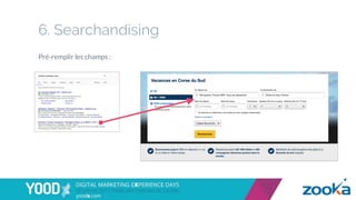 6. Searchandising
Pré-remplir les champs :
 