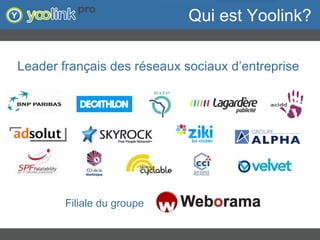 Qui est Yoolink? Leader français des réseaux sociaux d’entreprise Filiale du groupe  