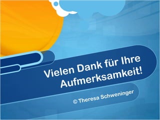 © Theresa SchweningerVielen Dank für Ihre Aufmerksamkeit!