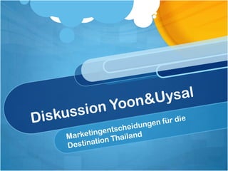 Diskussion Yoon & Uysal Marketingentscheidungen für die Destination Thailand 