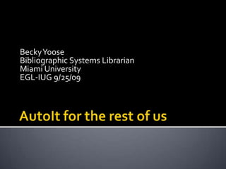 Becky Yoose Bibliographic Systems Librarian Miami University EGL-IUG 9/25/09 