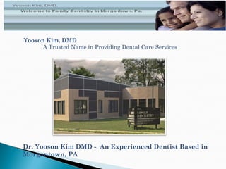 Yooson Kim, DMD A Trusted Name in Providing Dental Care Services Dr. Yooson Kim DMD -  An Experienced Dentist Based in  Morgantown, PA 