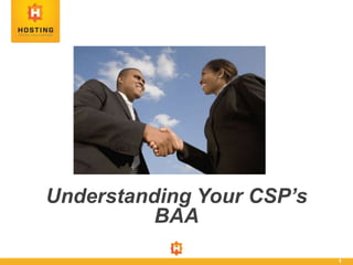 1
Understanding Your CSP’s
BAA
 