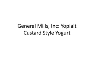 General Mills, Inc: Yoplait
  Custard Style Yogurt
 