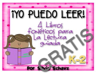Por Silvia Schavz
¡YO PUEDO LEER!
4 Libros
foneticos para
la lectura
guiada
´
LIBRO
FONETICO
K-2
GRATIS
 