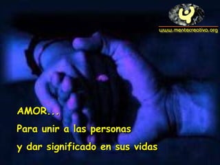 AAMMOORR...... 
PPaarraa uunniirr aa llaass ppeerrssoonnaass 
yy ddaarr ssiiggnniiffiiccaaddoo eenn ssuuss vviiddaass 
 