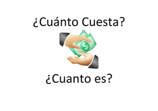 ¿Cuánto Cuesta?



  ¿Cuanto es?
 