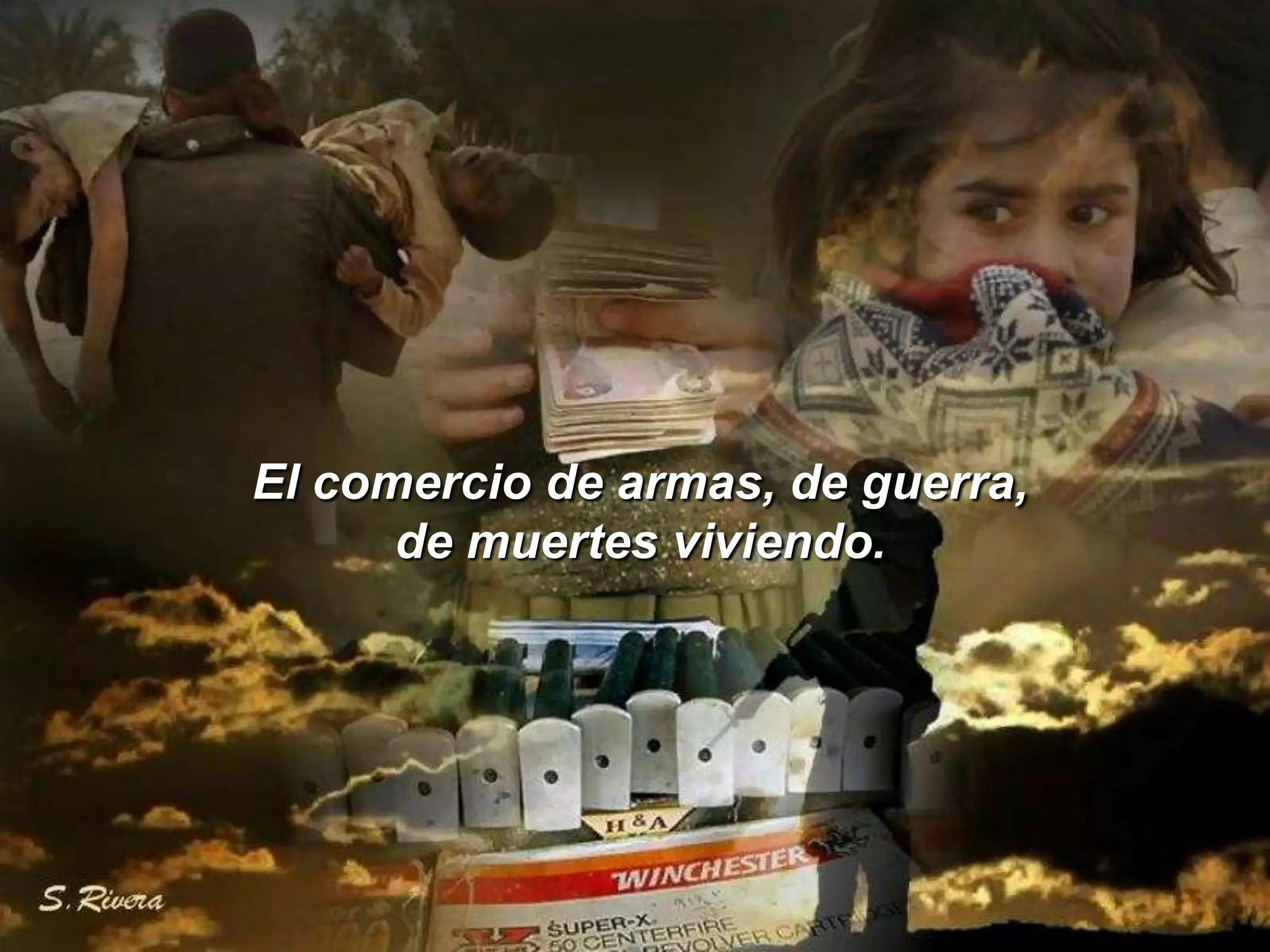 El comercio de armas, de guerra, de muertes viviendo.