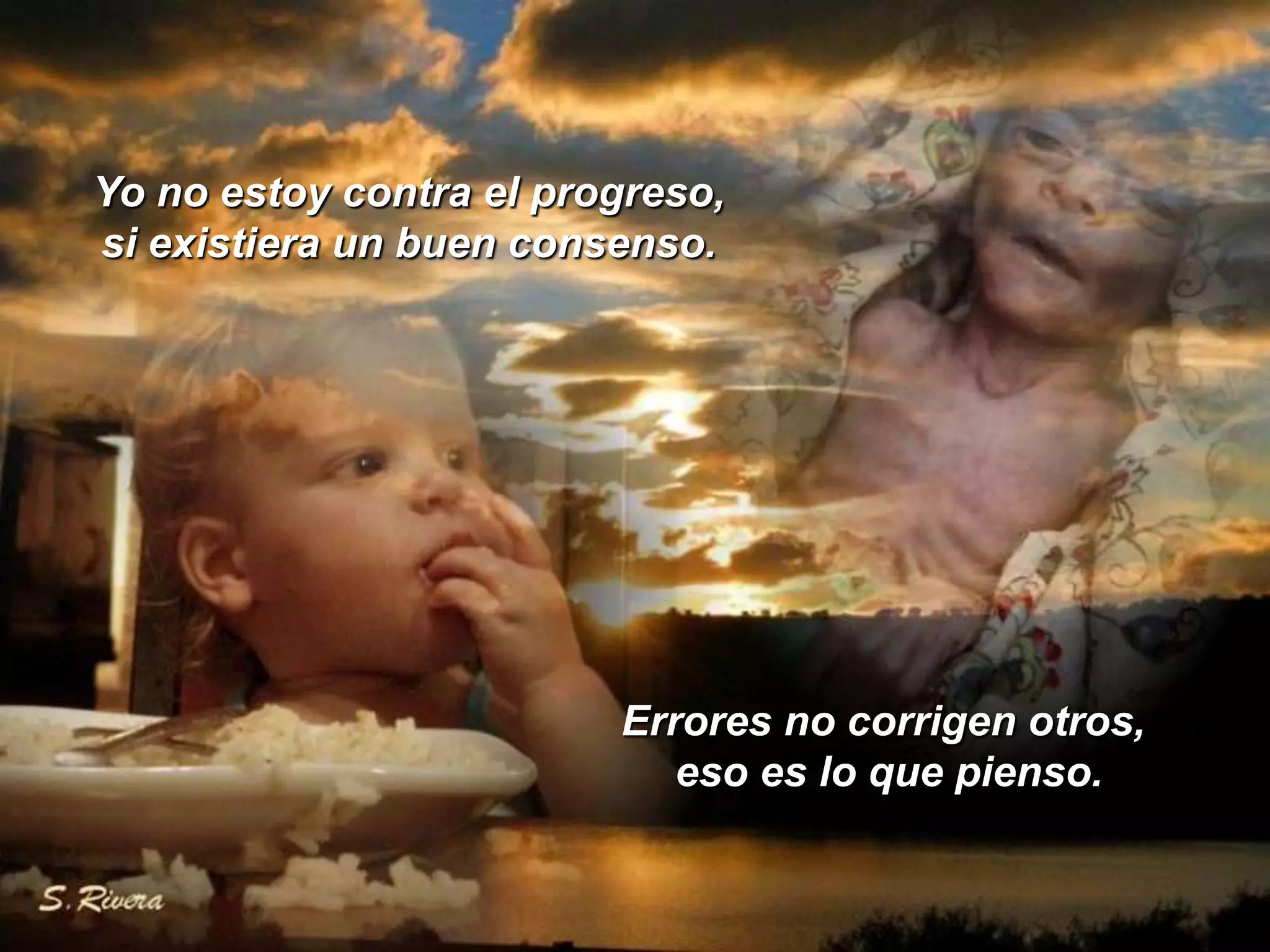 Yo no estoy contra el progreso,si existiera un buen consenso.Errores no corrigen otros, eso es lo que pienso.