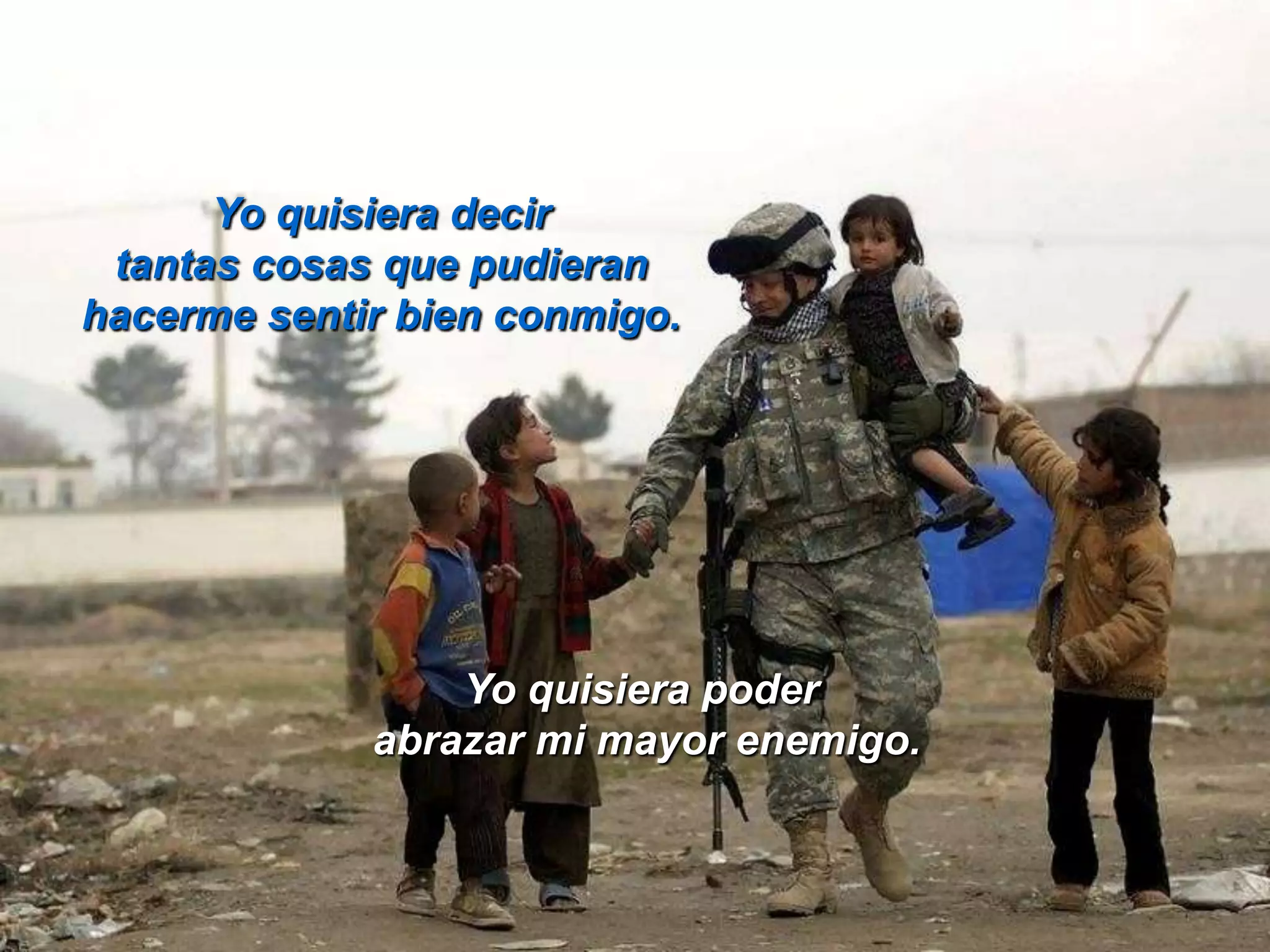 Yo quisiera decir tantas cosas que pudieran hacerme sentir bien conmigo.Yo quisiera poder abrazar mi mayor enemigo.