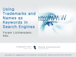 Using Trademarks and Names as  Keywords in Search Engines  Yoram Lichtenstein, Adv. 