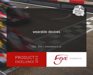 wearable devices

CEO, 5IVE | innovation & ux

 