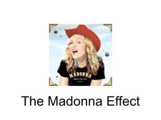 The Madonna Effect
 