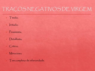 TRAÇOS NEGATIVOS DE VIRGEM
 