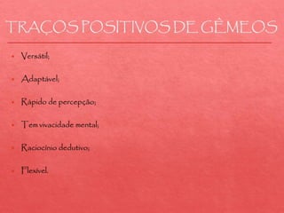 TRAÇOS POSITIVOS DE GÊMEOS
 