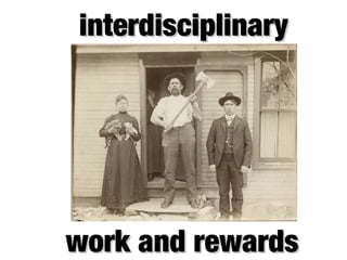 interdisciplinary




work and rewards
 