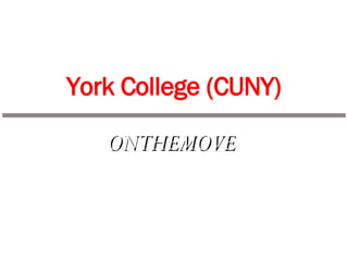ONTHEMOVE York College (CUNY) York College is accredited by Middle States Commission on Higher Education 