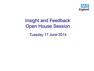 Insight and Feedback
Open House Session
Tuesday 17 June 2014
 