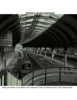 Black and White- York Station with a Northern Train Line Service from York to Burley Park
Northern Awaits Departure