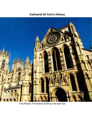York Minster- The historic building in the April Sun
Cathedral Of York’s History