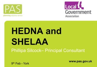 HEDNA and
SHELAA
Phillipa Silcock– Principal Consultant
9th Feb - York
www.pas.gov.uk
 
