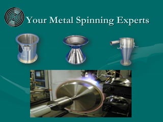 Your Metal Spinning Experts
 
