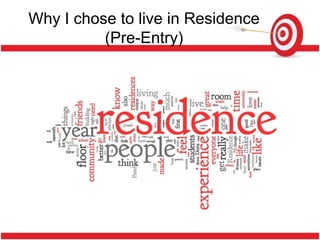 Why I chose to live in Residence
          (Pre-Entry)
 