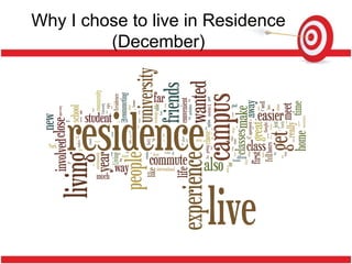 Why I chose to live in Residence
         (December)
 