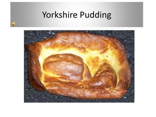 Yorkshire Pudding
 