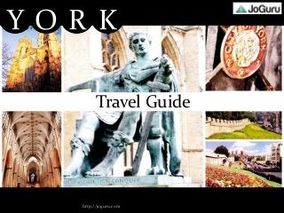 YOR K

         Travel Guide




   http://joguru.com
 