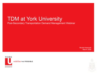 TDM at York University Post-Secondary Transportation Demand Management Webinar  Nicole Arsenault March 2009 