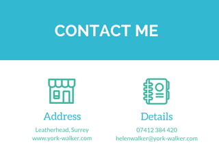 CONTACT ME
Leatherhead, Surrey
www.york-walker.com
Address
07412 384 420
helenwalker@york-walker.com
Details
 