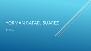 YORMAN RAFAEL SUAREZ
14-0850
 