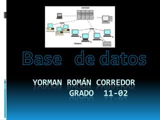 Base   de datos Yorman Román corredor        grado  11-02 