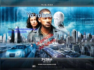 Yo robot http://www.youtube.com/watch?v=xR3TT0nSORc La película del futuro  