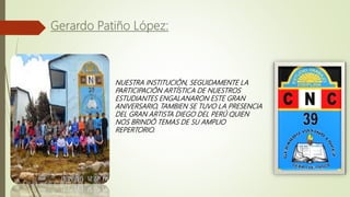 NUESTRA INSTITUCIÓN, SEGUIDAMENTE LA
PARTICIPACIÓN ARTÍSTICA DE NUESTROS
ESTUDIANTES ENGALANARON ESTE GRAN
ANIVERSARIO, TAMBIEN SE TUVO LA PRESENCIA
DEL GRAN ARTISTA DIEGO DEL PERÚ QUIEN
NOS BRINDÓ TEMAS DE SU AMPLIO
REPERTORIO.
 