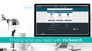 Finding what you need with YorSearch
#UoYTips
 