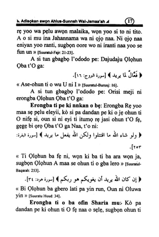 N.AdlrgkanewgnAlrlur€unnah Walqlemaa'NhI G)
rg yoo wa pglu awgn malaika, wQtryoo si to ni tito.
A o si mu ina Jahannamawa ni pjq naa.Ni AjAnaa
eniyanyoo ranti, sugbgnoorewo ni iranti naayoo se
fun un D[Suurarul-Fajr:Lt-Ztl,
A si tun gbagbgI'ododo pe: Dajudaju Qlqhun
Qbat'O ga:
.[r.r :6r,olri.r.rJ{ +r, U j6
}
< Ase-ohunti o wu U ni I >>lsuur*ut-Buruuj:16l.
A si tun gbagbg I'ododo pe: Orisi meji ni
erongbaQlqhunQbat'O ga:
Erongba ti pe ki nnkan o bg: ErongbaRgyoo
maasgpglu eleyii, kd si pa dandanpe ki o jg ohun ti
O nife si, oun si ni eyi ti itumg r9 jasi ohun t'O fg,
g€ggbi grq Qbat'O gaNaa,t'o ni:
:ij)t ir-] { +,; t, J*ii Sl ._rflf l-.L:ilU iuf ,V j1b
.[ror
( Ti Qlghun ba fE ni, wgn ki ba ti ba ara wgn ja,
sugbgnQlqhun A maaseohun ti o gbalero > [suuratirt-
Baqarah:2531.
.[rt :,.,+irrJ { *.(1, J" ,.(,J" Oi+; Ar ArSOl}
( Bi Qlghunbagberolati payin run, Ounni Oluwa
yin > [SuuratuHuud:34].
Erongba ti o ba ofin Sharia mui Kd pa
dandanpe ki ohun ti O f+ naao sglg,sugbgnohun ti
 