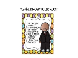 Yorùbá KNOW YOUR ROOT
 