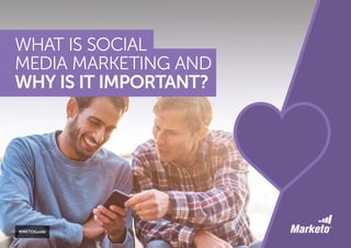 WHAT IS SOCIAL
MEDIA MARKETING AND
WHY IS IT IMPORTANT?
#MKTOGuide
 